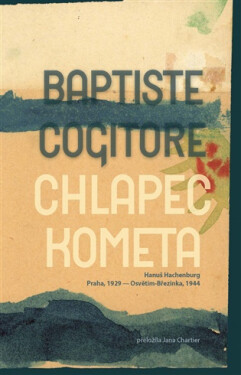 Chlapec kometa - Hanuš Hachenburg, Praha / 1929 – Osvětim-Březinka / 1944 - Baptiste Cogitore