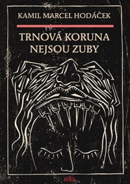 Trnová koruna nejsou zuby Kamil Marcel Hodáček