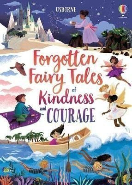 Forgotten Fairy Tales of Kindness and Courage - Mary Sebag Montefiore