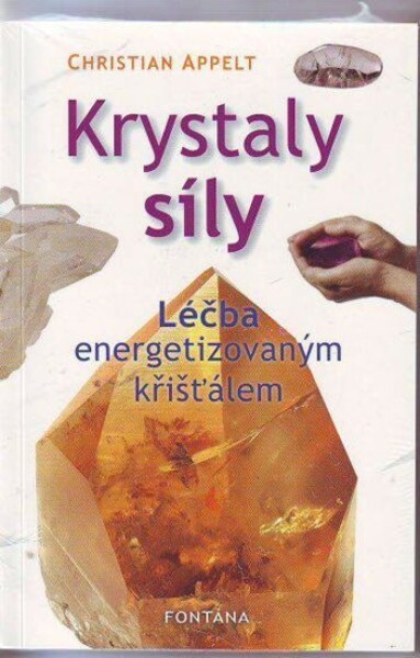 Krystaly síly - Léčba energetizovaným křišťálem - Christian Appelt