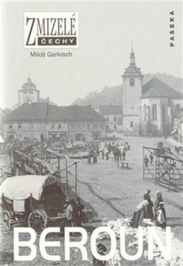 Zmizelé Čechy - Beroun - Miloš Garkisch