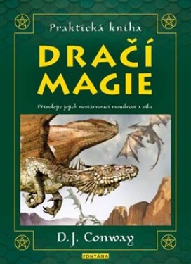 Praktická kniha dračí magie - Přivolejte jejich nestárnoucí moudrost a sílu - Deanna J Conway