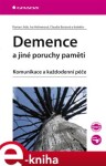 Demence a jiné poruchy paměti. Komunikace a každodenní péče - Roman Jirák, Iva Holmerová, Claudia Borzová e-kniha