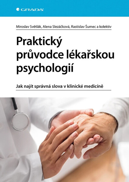 Praktický průvodce lékařskou psychologií - Alena Slezáčková, Miroslav Světlák, Rastislav Šumec