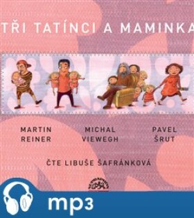 Tři tatínci a maminka, mp3 - Martin Reiner, Michal Viewegh, Pavel Šrut