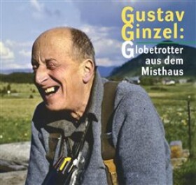 Gustav Ginzel: Globetrotter aus dem Misthaus Jan Šebelka,