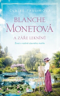 Blanche Monetová a záře leknínů - Claire Paulinová