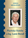 Plzeňská filatelie a Ing. Lumír Brendl - Anna Krauzová