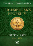 Lucemburská epopej IV - Otec vlasti (1356-1378) - Vlastimil Vondruška