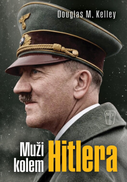 Muži kolem Hitlera - Douglas M. Kelley