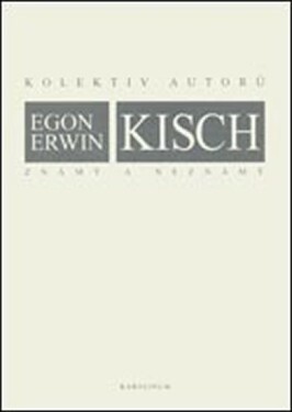 Egon Erwin Kisch známý a neznámý - autorů kolektiv