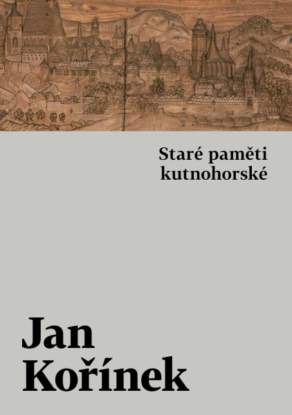 Staré paměti kutnohorské - Jan Kořínek