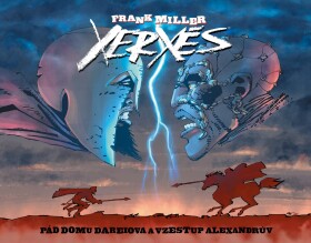 Xerxés: Pád domu Dareiova vzestup Alexandrův Frank Miller