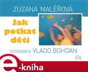 Jak potkat děti - Zuzana Maléřová, Vlado Bohdan e-kniha