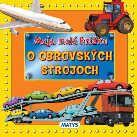 Moja malá knižka obrovských strojoch