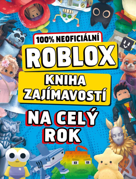 Roblox 100% neoficiální - Kniha zajímavostí na celý rok - kolektiv autorů