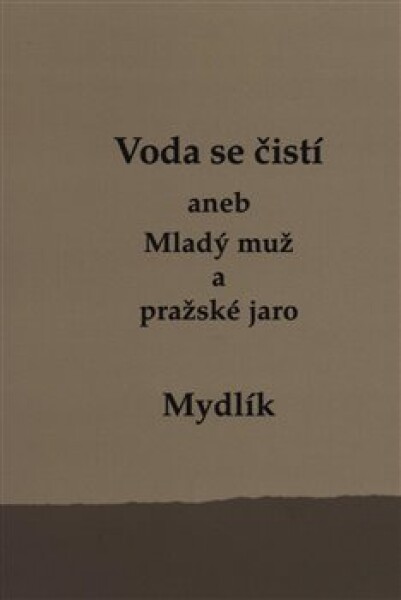 Voda se čistí aneb Mladý muž pražské jaro Miroslav Krůta