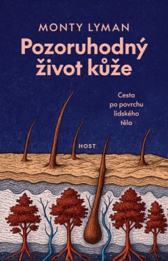 Pozoruhodný život kůže - Cesta po povrchu lidského těla - Monty Lyman