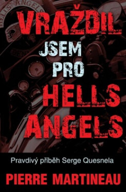 Vraždil jsem pro Hells Angels - Pravdivý příběh Serge Quesnela - Pierre Martineau