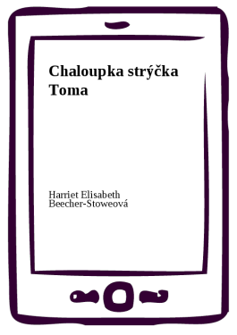 Chaloupka strýčka Toma - Harriet Elisabeth Beecher-Stoweová