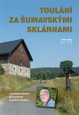 Toulání za šumavskými sklárnami profesionálním průvodcem Josefem Peckou