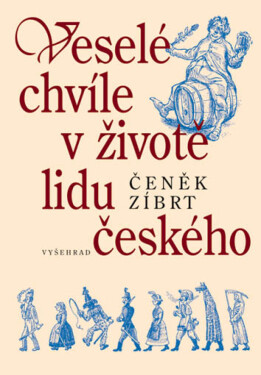 Veselé chvíle v životě lidu českého - Čeněk Zíbrt