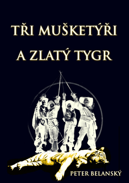 Tři mušketýři a zlatý tygr - Peter Belanský