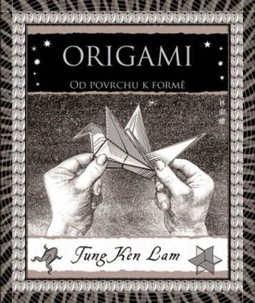 Origami - Od povrchu k formě - Tung Ken Lam