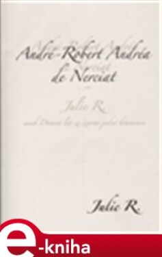 Julie R. aneb dvacet let ze života jedné krasavice - André Robert de Nerciat e-kniha