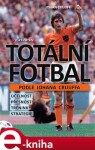 Totální fotbal podle Johana Cruijffa Johan Cruijff