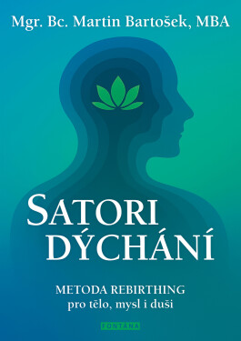 Satori dýchání - Metoda rebirthing pro tělo, mysl i duši - Martin Bartošek