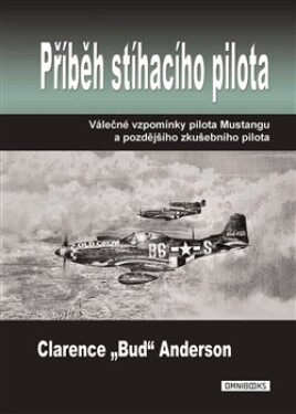 Příběh stíhacího pilota - Válečné vzpomínky pilota Mustangu a pozdějšího zkušebního pilota - Clarence Anderson