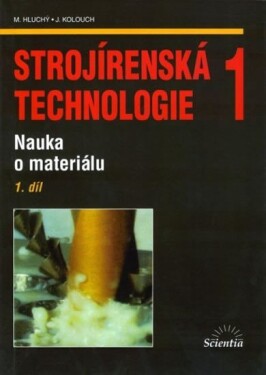 Strojírenská technologie 1, 1.díl - Miroslav Hluchý