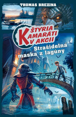 Štyria kamaráti v akcii: Strašidelná maska z lagúny - Thomas Conrad Brezina