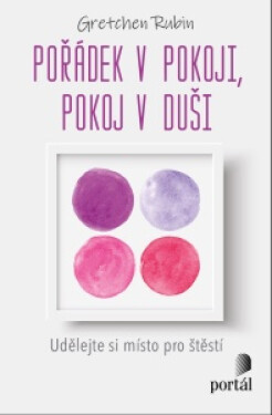 Pořádek v pokoji, pokoj v duši - Gretchen Rubinová