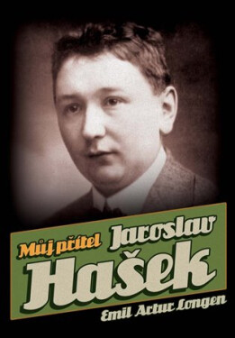 Můj přítel Jaroslav Hašek Emil Artur Longen