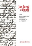 Jan Černý z Vinoře (cca 1520-1585/6) - Svět rožmberského úředníka v polovině 16. století. - Jaroslav Čechura