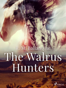 The Walrus Hunters - R. M. Ballantyne - e-kniha