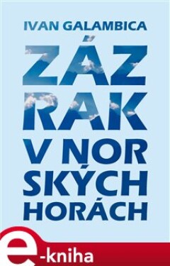 Zázrak v norských horách - Ivan Galambica e-kniha