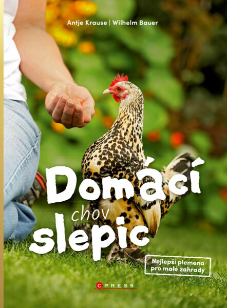 Domácí chov slepic - Wilhelm Bauer, Antje Krauseová