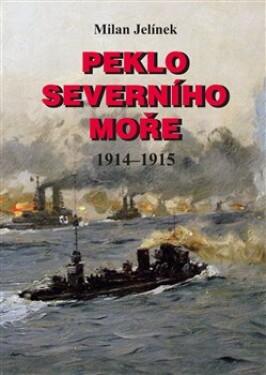 Peklo Severního moře 1914–1915 Milan Jelínek