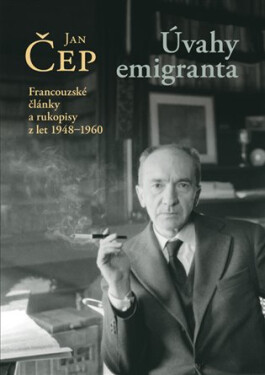 Úvahy emigranta - Francouzské články a rukopisy z let 1948–1960 - Jan Čep