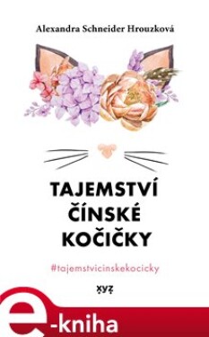 Tajemství čínské kočičky. #tajemstvicinskekocicky - Alexandra Schneider Hrouzková e-kniha