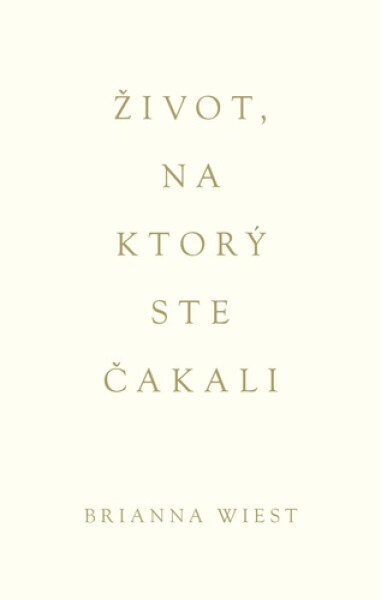 Život, na ktorý ste čakali - Brianna Wiest