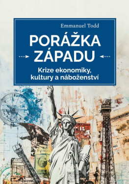 Porážka Západu - Krize ekonomiky, kultury a náboženství - Emmanuel Todd