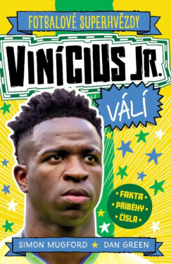 Fotbalové superhvězdy Vinícius Jr. válí - Fakta, příběhy, čísla - Simon Mugford