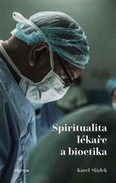 Spiritualita lékaře bioetika Karel Sládek