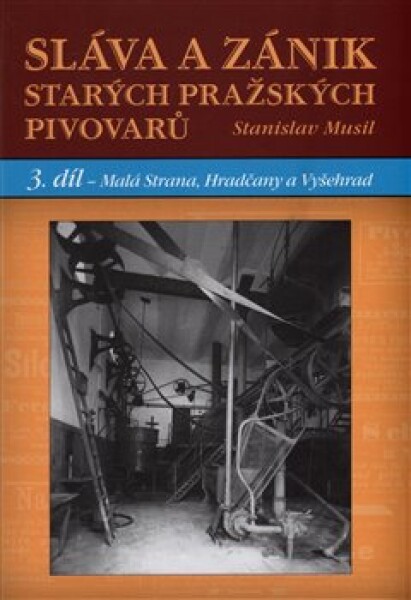 Sláva zánik starých pražských pivovarů Malá Strana, Hradčany Vyšehrad Stanislav Musil