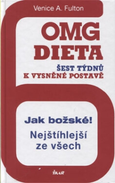 OMG dieta - 6 týdnů k vysněné postavě. Jak božské! Nejštíhlejší ze všech - Venice A. Fulton