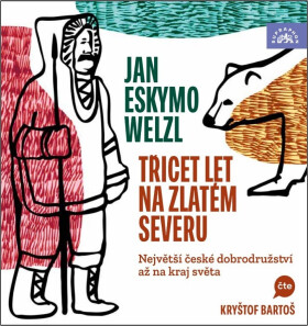 Třicet let na zlatém severu - 2 (Čte Kryštof Bartoš) (audiokniha) - Jan Welzl